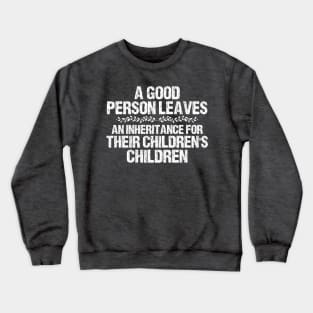 Floral A Good Person Leaves An Inheritance For Their Children's Children Crewneck Sweatshirt